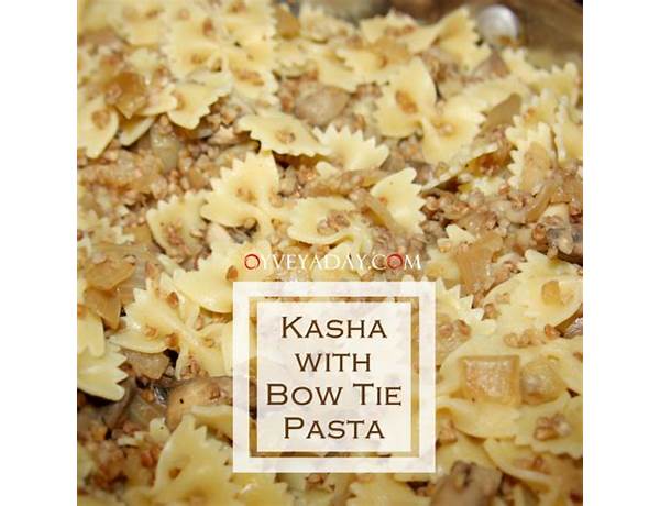 Bow ties with kasha food facts