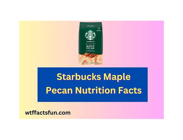 Starbucks maple pecan food facts